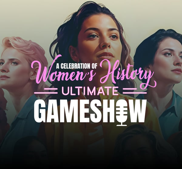 A Celebration of Women's History: Ultimate Game Show 