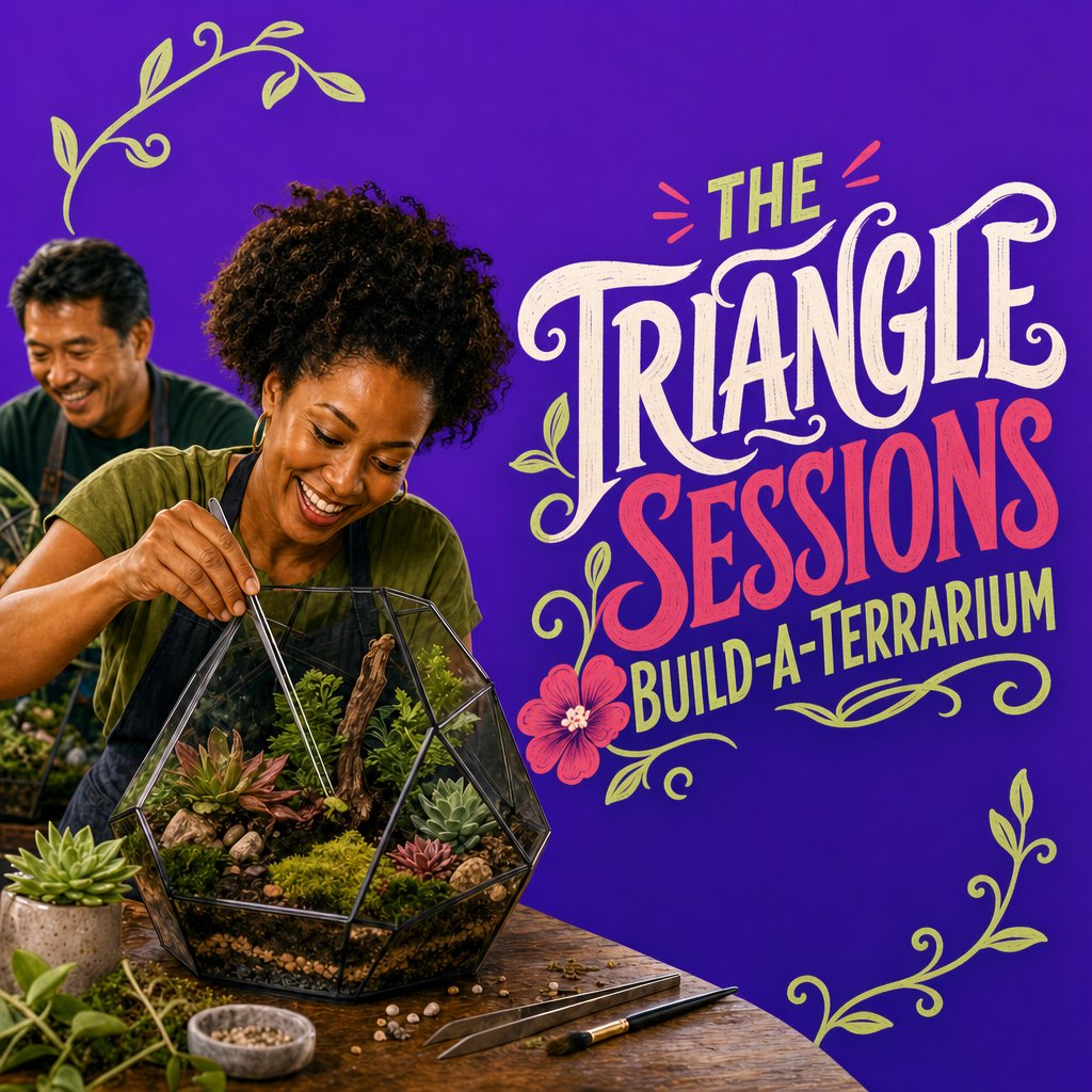 The Triangle Sessions: Build-A-Terrarium