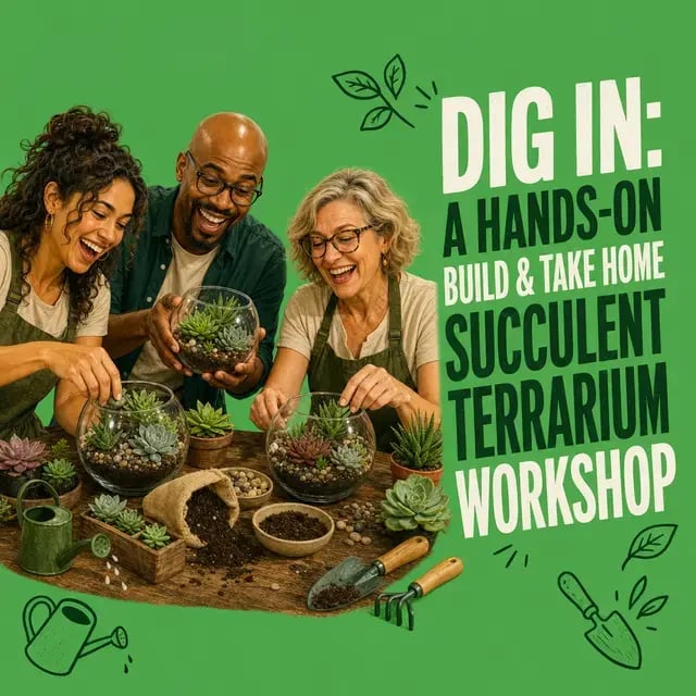 Dig In: A Hands-On Build & Take Home Succulent Terrarium Workshop
