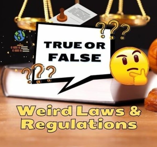 True or False: Weird Laws & Regulations