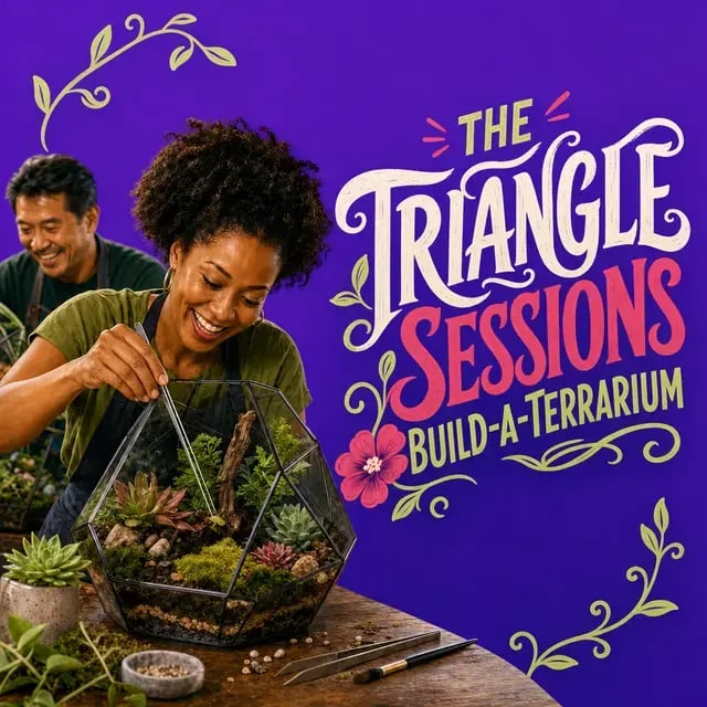 The Triangle Sessions: Build-A-Terrarium