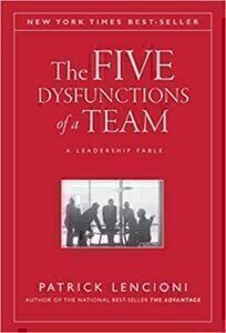 The Five Dysfunctions of a Team: A Leadership Fable by Patrick Lencioni